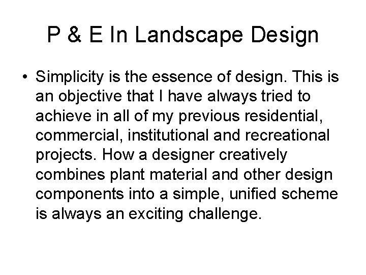 P & E In Landscape Design • Simplicity is the essence of design. This
