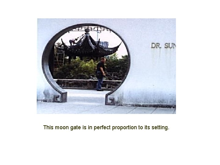 This moon gate is in perfect proportion to its setting. 
