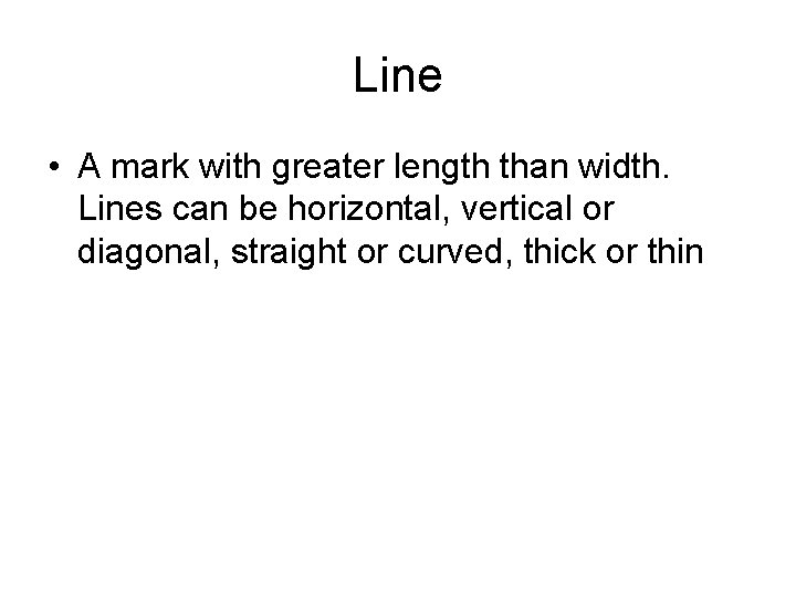 Line • A mark with greater length than width. Lines can be horizontal, vertical