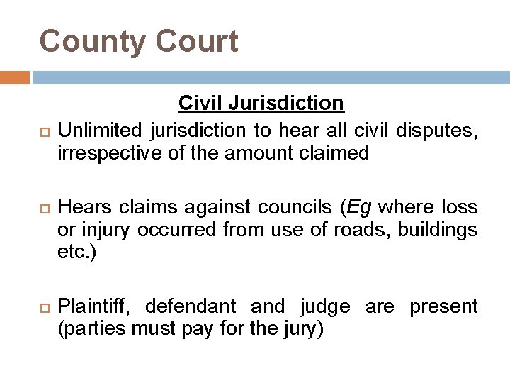 County Court Civil Jurisdiction Unlimited jurisdiction to hear all civil disputes, irrespective of the