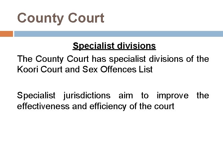 County Court Specialist divisions The County Court has specialist divisions of the Koori Court