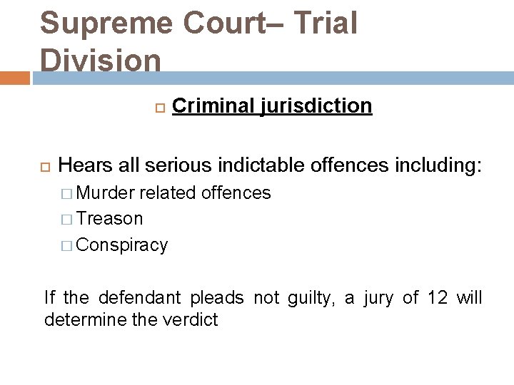Supreme Court– Trial Division Criminal jurisdiction Hears all serious indictable offences including: � Murder