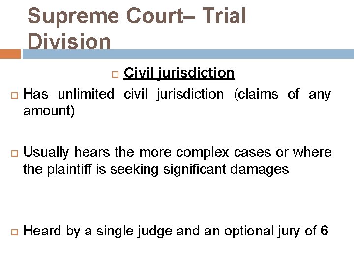 Supreme Court– Trial Division Civil jurisdiction Has unlimited civil jurisdiction (claims of any amount)