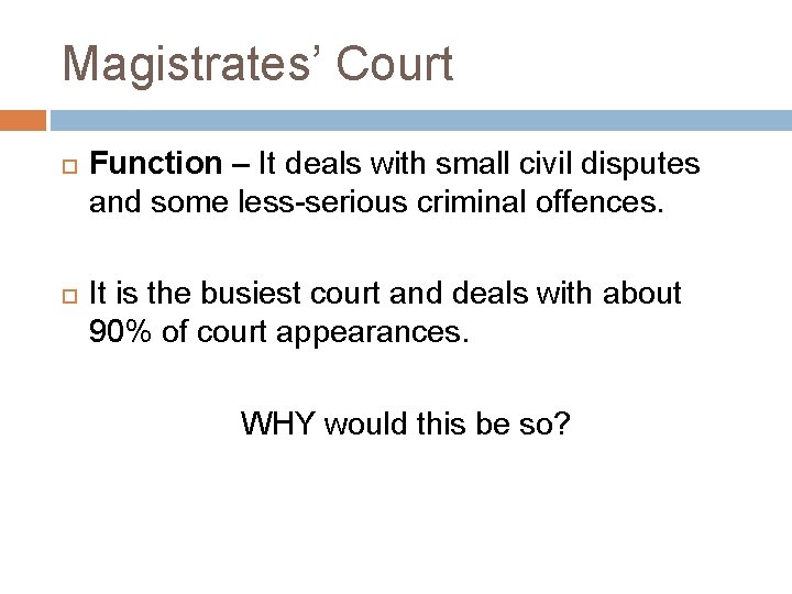 Magistrates’ Court Function – It deals with small civil disputes and some less-serious criminal
