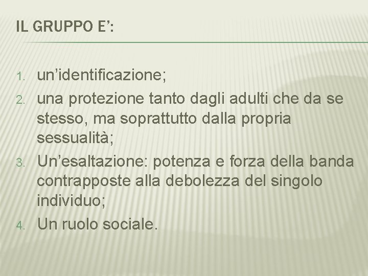 IL GRUPPO E’: 1. 2. 3. 4. un’identificazione; una protezione tanto dagli adulti che