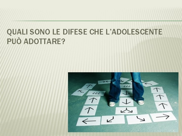 QUALI SONO LE DIFESE CHE L’ADOLESCENTE PUÒ ADOTTARE? 