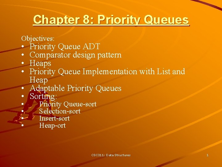 Chapter 8: Priority Queues Objectives: • • Priority Queue ADT Comparator design pattern Heaps