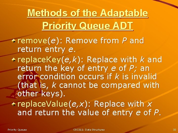 Methods of the Adaptable Priority Queue ADT remove(e): Remove from P and return entry