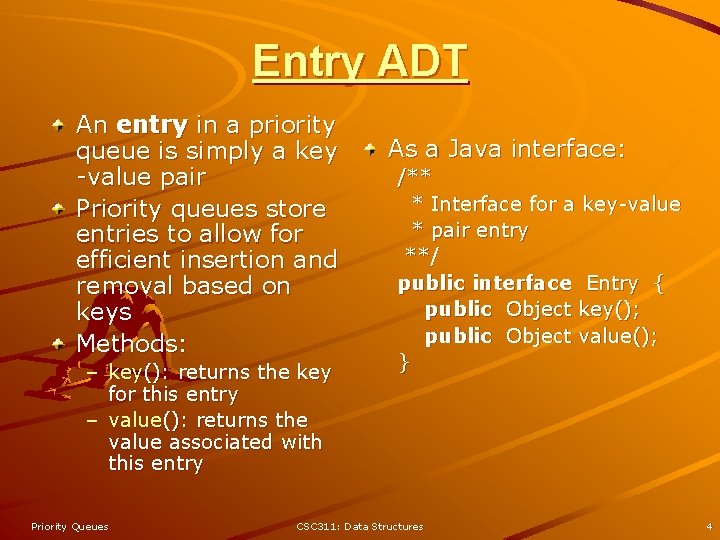 Entry ADT An entry in a priority queue is simply a key -value pair