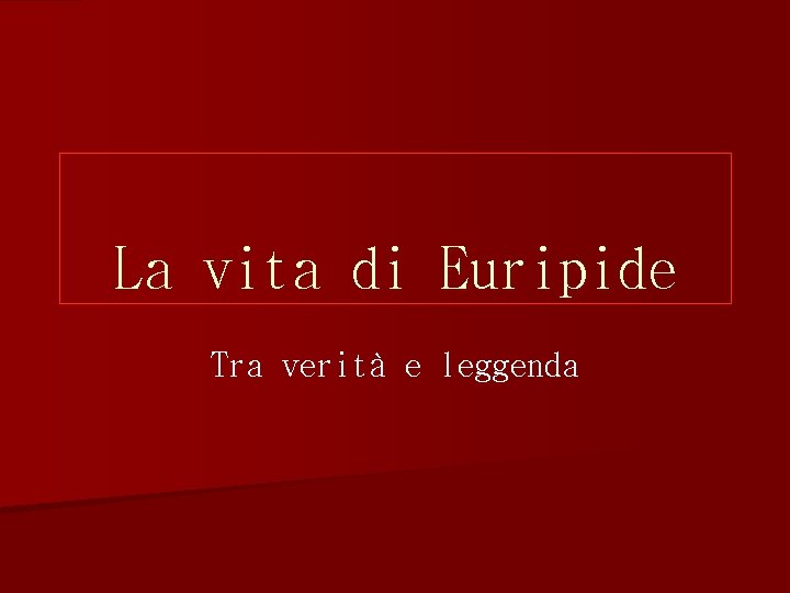 La vita di Euripide Tra verità e leggenda 