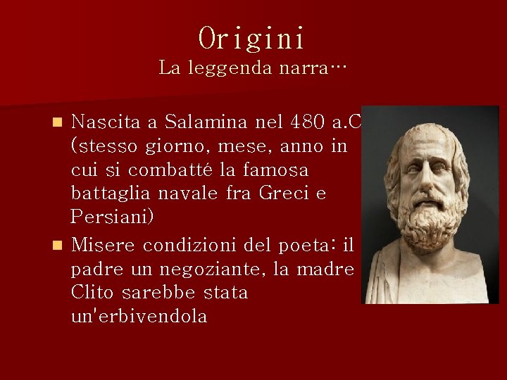 Origini La leggenda narra… Nascita a Salamina nel 480 a. C (stesso giorno, mese,