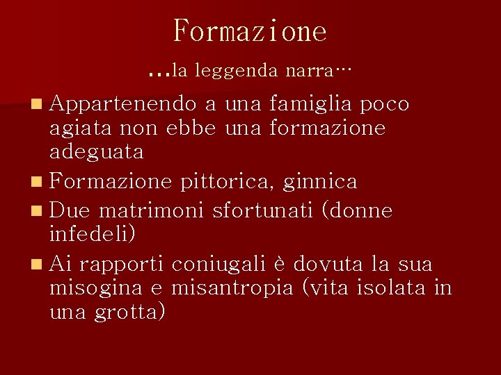 Formazione …la leggenda narra… n Appartenendo a una famiglia poco agiata non ebbe una