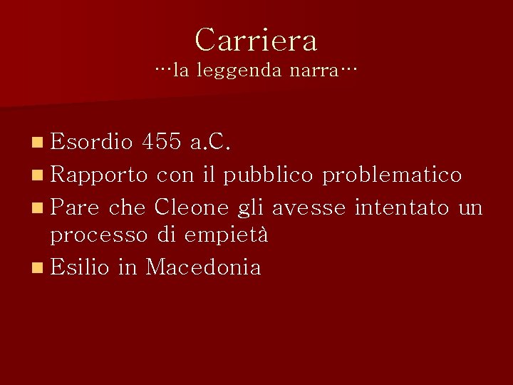 Carriera …la leggenda narra… n Esordio 455 a. C. n Rapporto con il pubblico