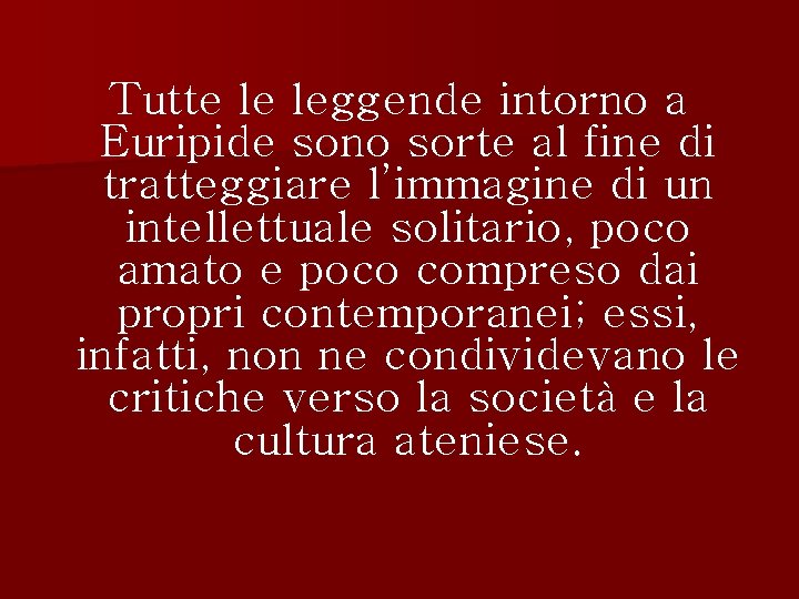 Tutte le leggende intorno a Euripide sono sorte al fine di tratteggiare l’immagine di