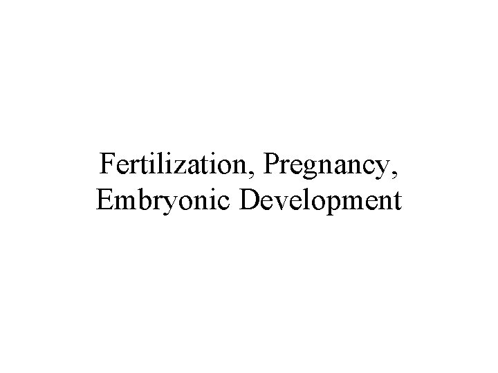 Fertilization, Pregnancy, Embryonic Development 