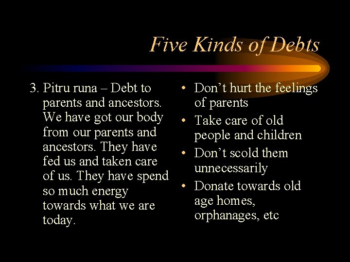 Five Kinds of Debts 3. Pitru runa – Debt to parents and ancestors. We Five Kinds of Debts 3. Pitru runa – Debt to parents and ancestors. We