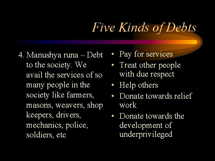 Five Kinds of Debts 4. Manushya runa – Debt to the society. We avail Five Kinds of Debts 4. Manushya runa – Debt to the society. We avail