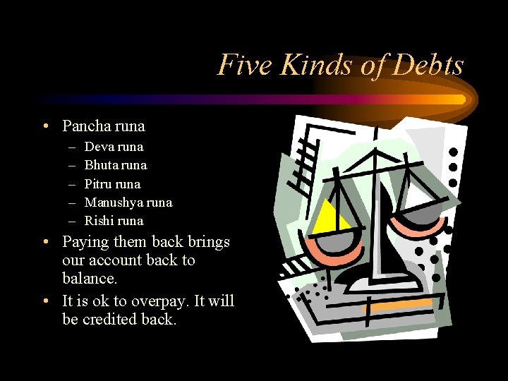 Five Kinds of Debts • Pancha runa – – – Deva runa Bhuta runa Five Kinds of Debts • Pancha runa – – – Deva runa Bhuta runa