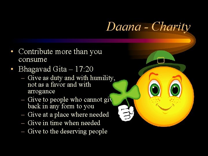 Daana - Charity • Contribute more than you consume • Bhagavad Gita – 17: Daana - Charity • Contribute more than you consume • Bhagavad Gita – 17:
