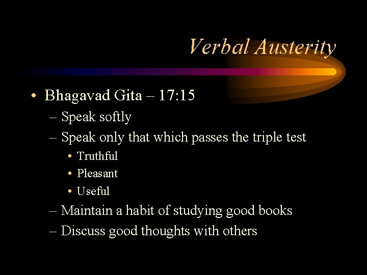 Verbal Austerity • Bhagavad Gita – 17: 15 – Speak softly – Speak only Verbal Austerity • Bhagavad Gita – 17: 15 – Speak softly – Speak only