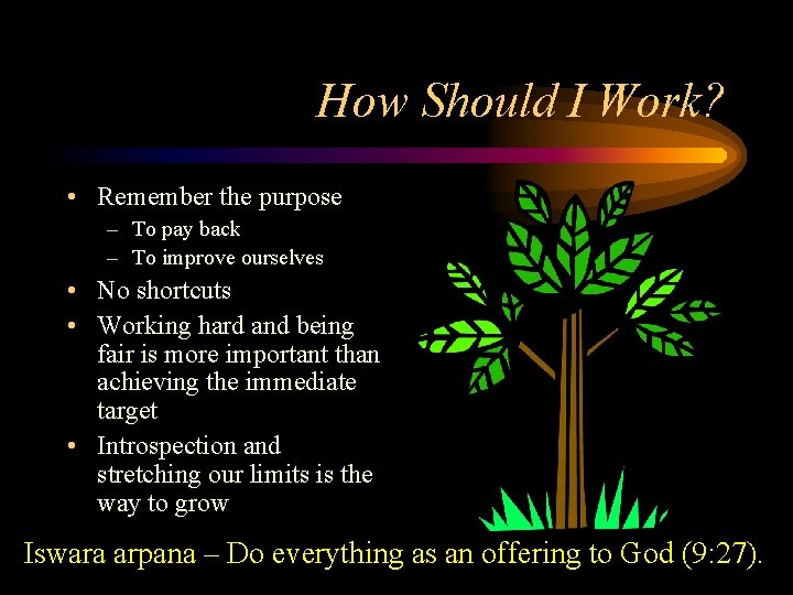 How Should I Work? • Remember the purpose – To pay back – To How Should I Work? • Remember the purpose – To pay back – To