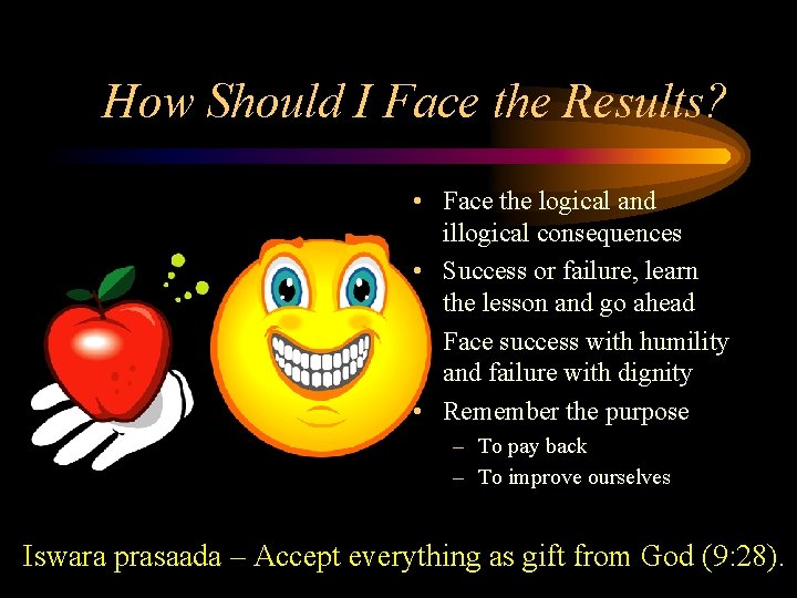 How Should I Face the Results? • Face the logical and illogical consequences • How Should I Face the Results? • Face the logical and illogical consequences •