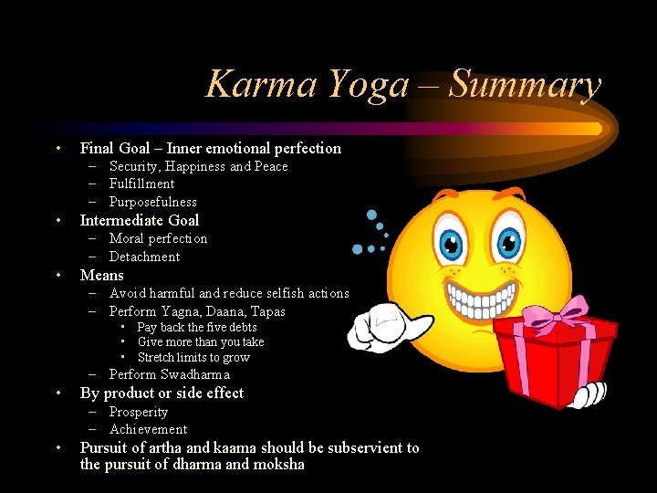 Karma Yoga – Summary • Final Goal – Inner emotional perfection – Security, Happiness Karma Yoga – Summary • Final Goal – Inner emotional perfection – Security, Happiness