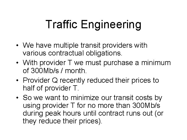 Traffic Engineering • We have multiple transit providers with various contractual obligations. • With