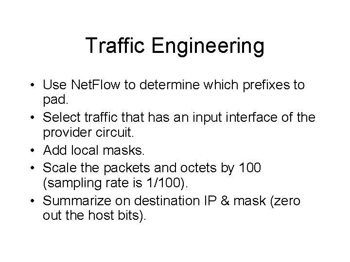 Traffic Engineering • Use Net. Flow to determine which prefixes to pad. • Select