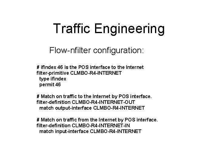 Traffic Engineering Flow-nfilter configuration: # if. Index 46 is the POS interface to the