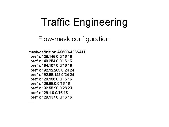 Traffic Engineering Flow-mask configuration: mask-definition AS 600 -ADV-ALL prefix 128. 146. 0. 0/16 16