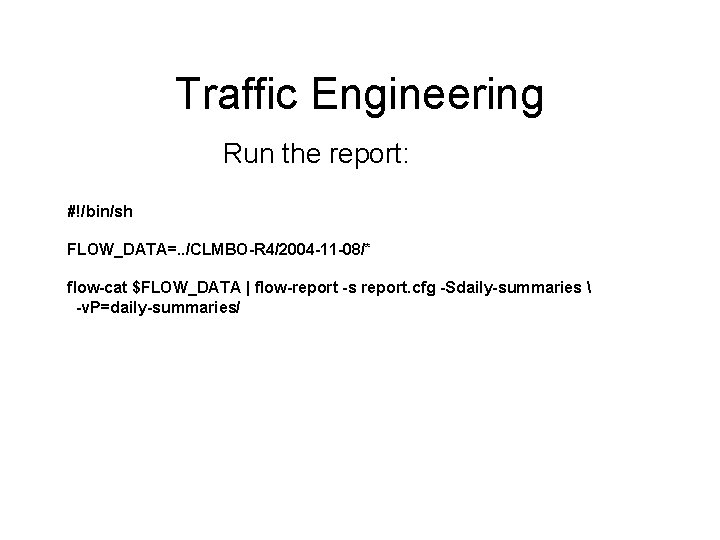 Traffic Engineering Run the report: #!/bin/sh FLOW_DATA=. . /CLMBO-R 4/2004 -11 -08/* flow-cat $FLOW_DATA