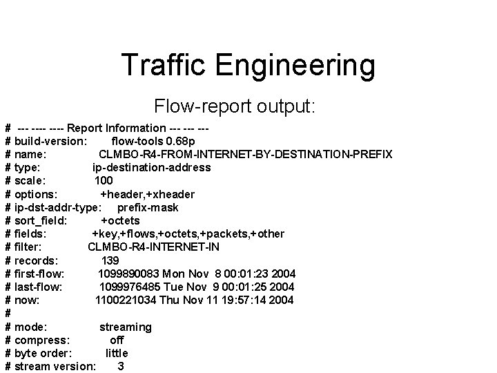 Traffic Engineering Flow-report output: # ---- Report Information --- --# build-version: flow-tools 0. 68