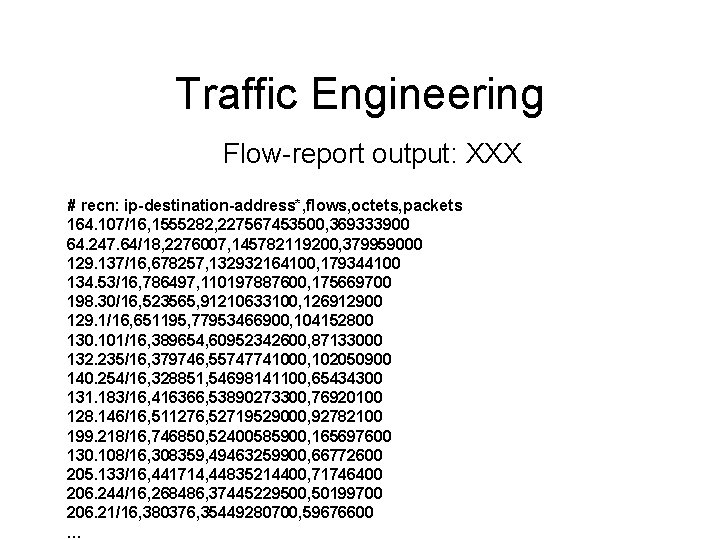 Traffic Engineering Flow-report output: XXX # recn: ip-destination-address*, flows, octets, packets 164. 107/16, 1555282,