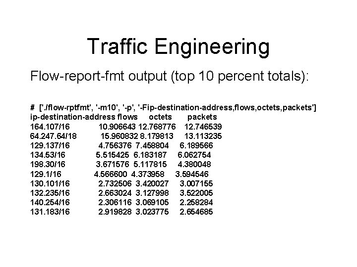 Traffic Engineering Flow-report-fmt output (top 10 percent totals): # ['. /flow-rptfmt', '-m 10', '-p',