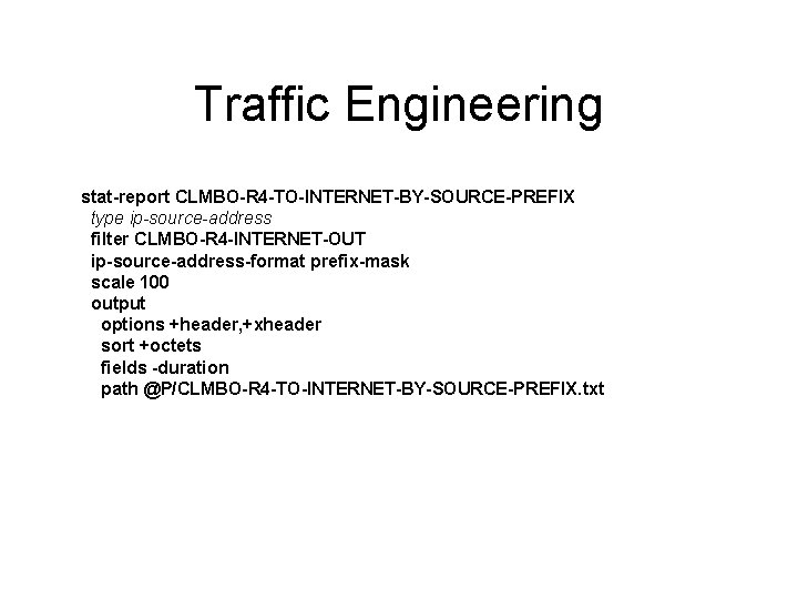 Traffic Engineering stat-report CLMBO-R 4 -TO-INTERNET-BY-SOURCE-PREFIX type ip-source-address filter CLMBO-R 4 -INTERNET-OUT ip-source-address-format prefix-mask