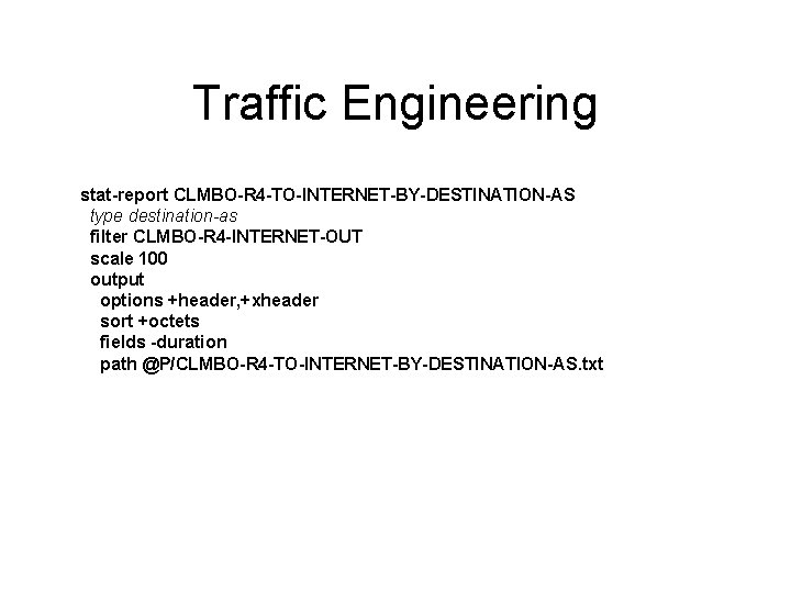 Traffic Engineering stat-report CLMBO-R 4 -TO-INTERNET-BY-DESTINATION-AS type destination-as filter CLMBO-R 4 -INTERNET-OUT scale 100