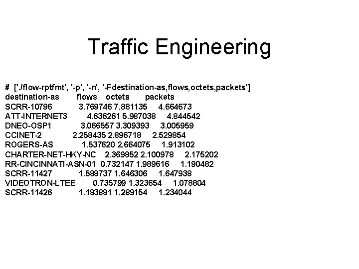 Traffic Engineering # ['. /flow-rptfmt', '-p', '-n', '-Fdestination-as, flows, octets, packets'] destination-as flows octets