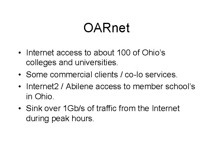 OARnet • Internet access to about 100 of Ohio’s colleges and universities. • Some