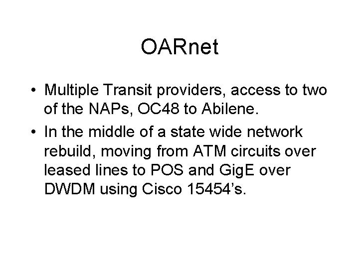 OARnet • Multiple Transit providers, access to two of the NAPs, OC 48 to