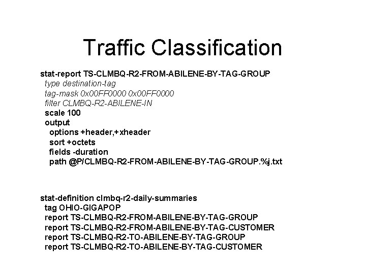 Traffic Classification stat-report TS-CLMBQ-R 2 -FROM-ABILENE-BY-TAG-GROUP type destination-tag tag-mask 0 x 00 FF 0000