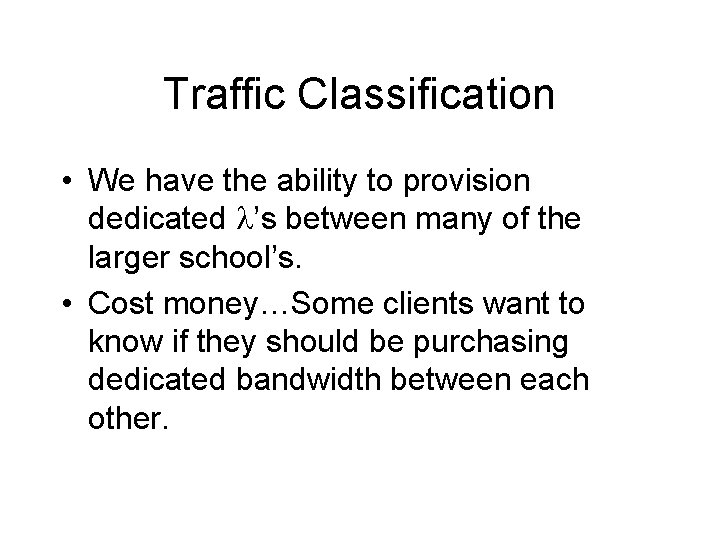 Traffic Classification • We have the ability to provision dedicated l’s between many of