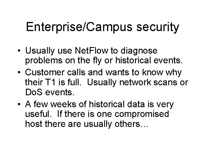 Enterprise/Campus security • Usually use Net. Flow to diagnose problems on the fly or