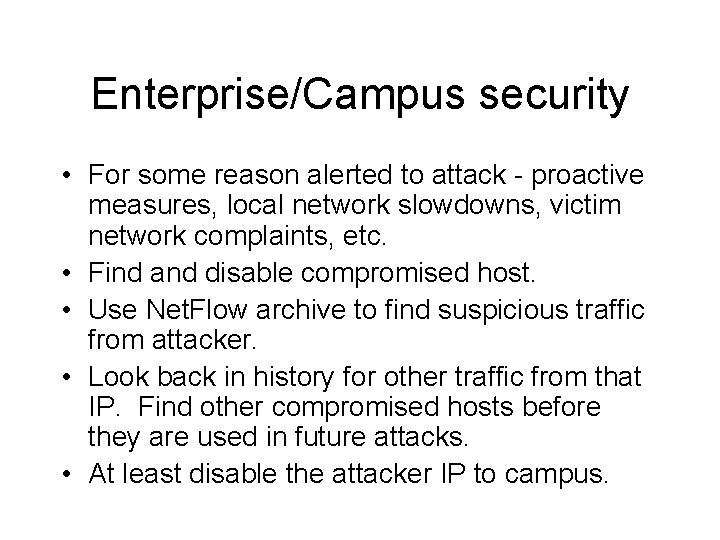 Enterprise/Campus security • For some reason alerted to attack - proactive measures, local network