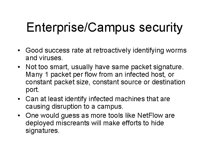 Enterprise/Campus security • Good success rate at retroactively identifying worms and viruses. • Not