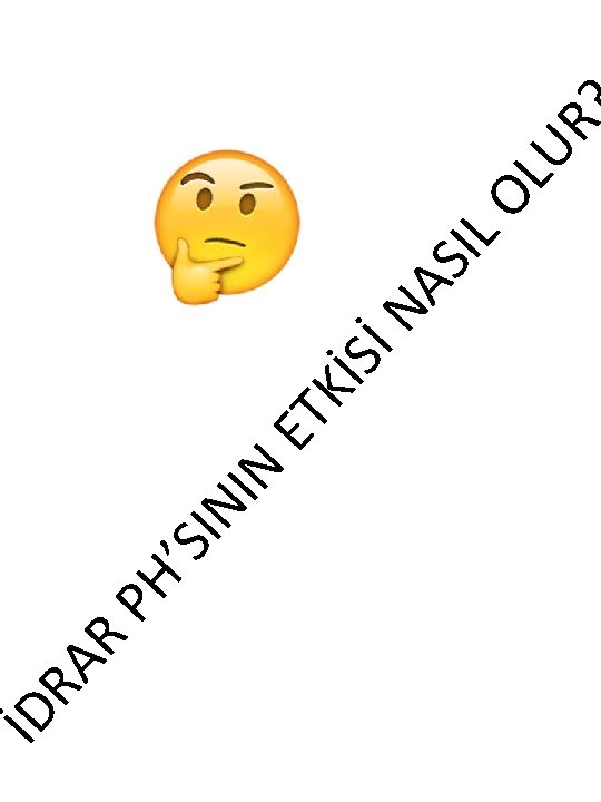 İD R RA ’SI NI N PH Kİ Sİ ET NA SIL OL UR