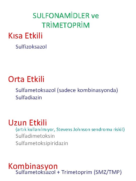 SULFONAMİDLER ve TRİMETOPRİM Kısa Etkili Sulfizoksazol Orta Etkili Sulfametoksazol (sadece kombinasyonda) Sulfadiazin Uzun Etkili