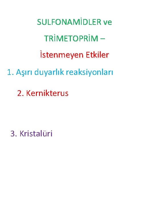 SULFONAMİDLER ve TRİMETOPRİM – İstenmeyen Etkiler 1. Aşırı duyarlık reaksiyonları 2. Kernikterus 3. Kristalüri