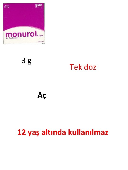 3 g Tek doz Aç 12 yaş altında kullanılmaz 