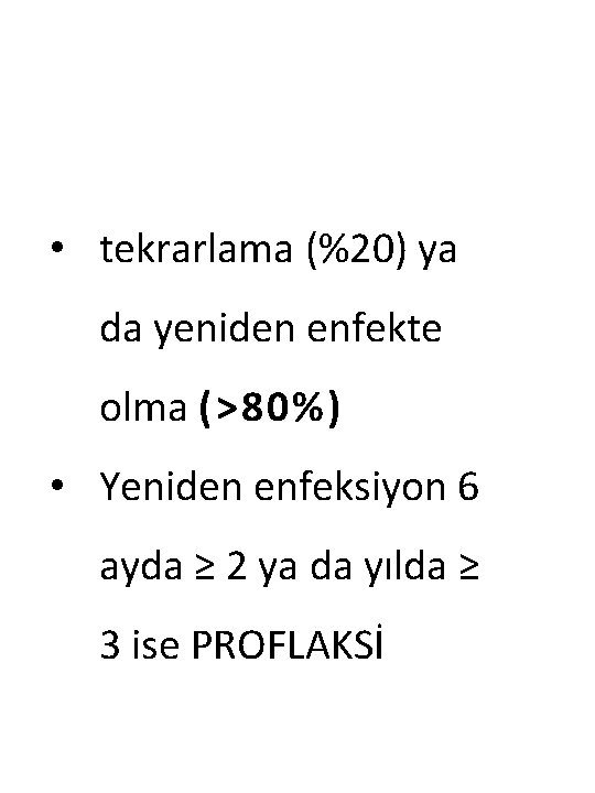  • tekrarlama (%20) ya da yeniden enfekte olma (>80%) • Yeniden enfeksiyon 6